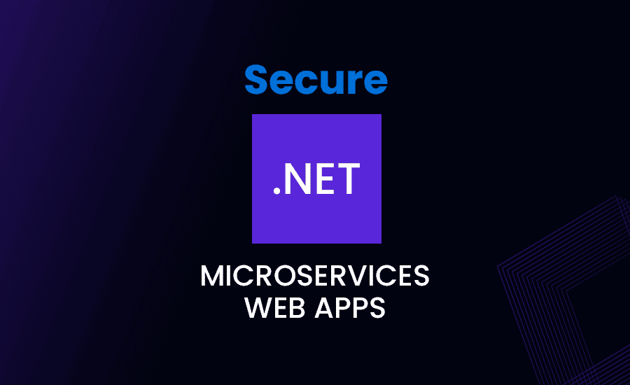 How To Secure .NET Microservices and Web Apps