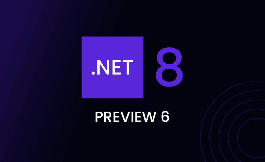 .NET 8 Preview 6