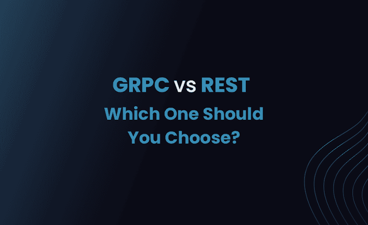 GRPC vs REST: Which One Should You Choose?